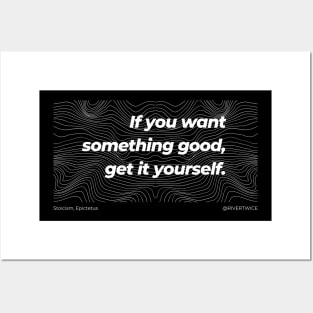 Stoicism If you want something good, get it yourself black T-Shirt Posters and Art